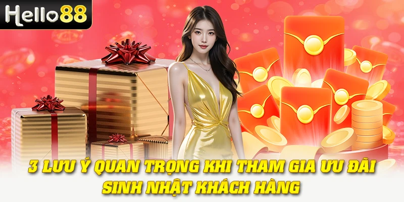 Quà Sinh Nhật Khách Hàng VIP Tại Hello88 - Ưu Đãi Đỉnh Cao 4 3 lưu ý quan trọng khi tham gia ưu đãi sinh nhật khách hàng